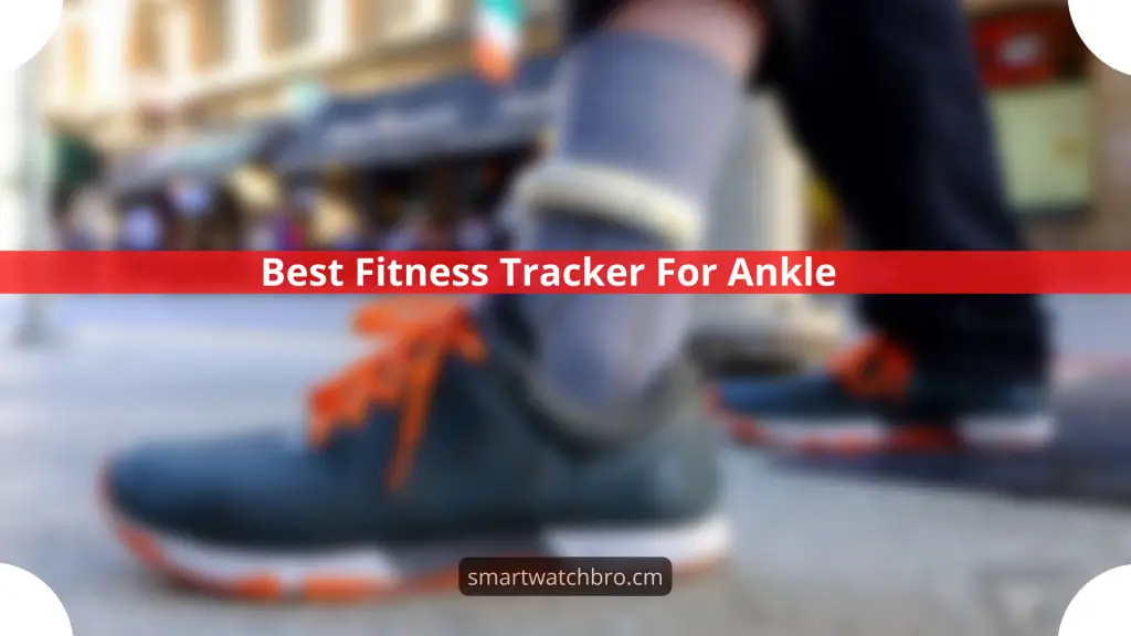 Best Fitness Tracker For Ankle