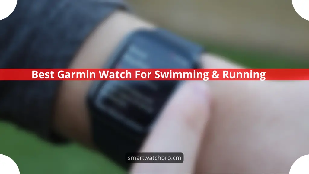 Best Garmin Watch For Swimming & Running 