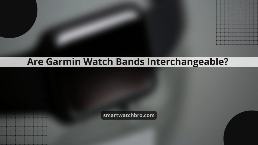 Are Garmin Watch Bands Interchangeable? 