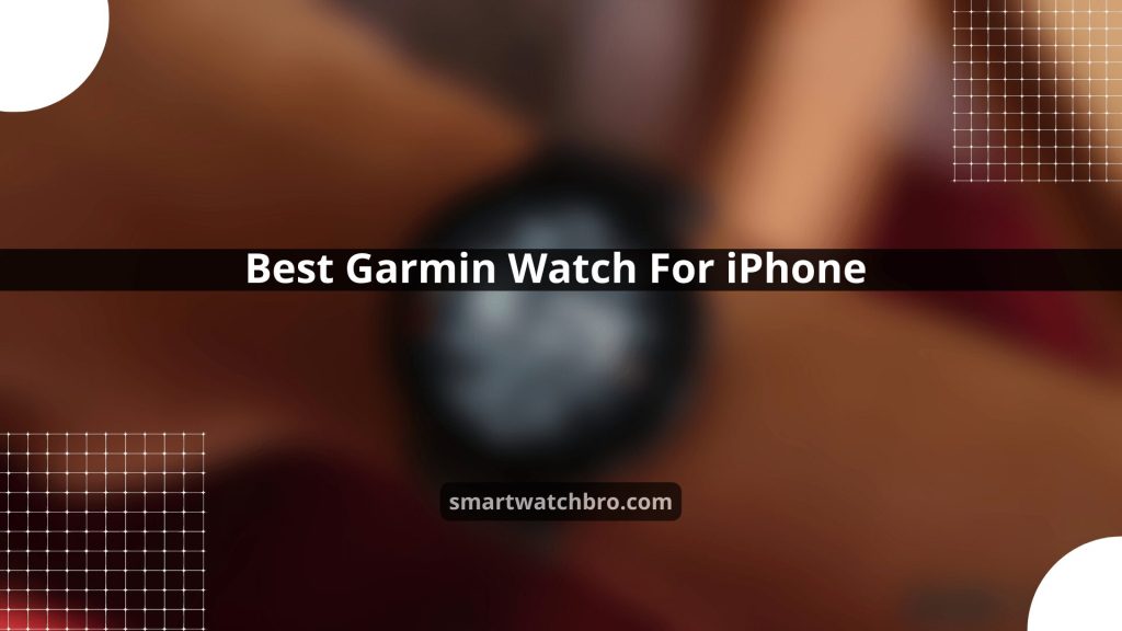 Best Garmin Watch For iPhone