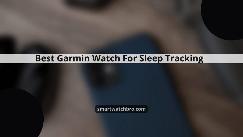 Best Garmin Watch For Sleep Tracking