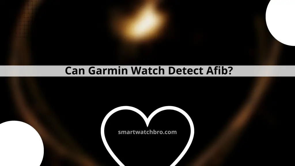 Can Garmin Watch Detect Afib