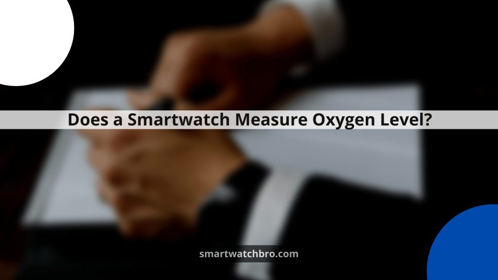 Does a Smartwatch Measure Oxygen Level