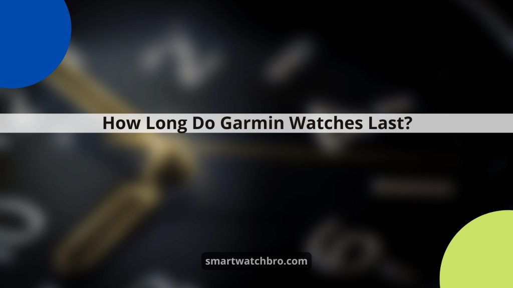How Long Do Garmin Watches Last?