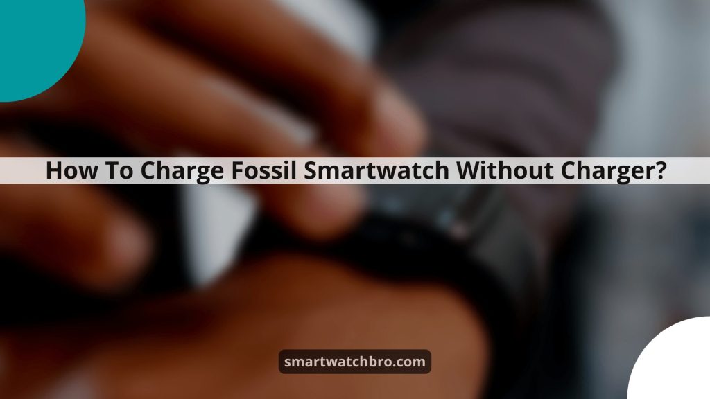 How To Charge Fossil Smartwatch Without Charger?