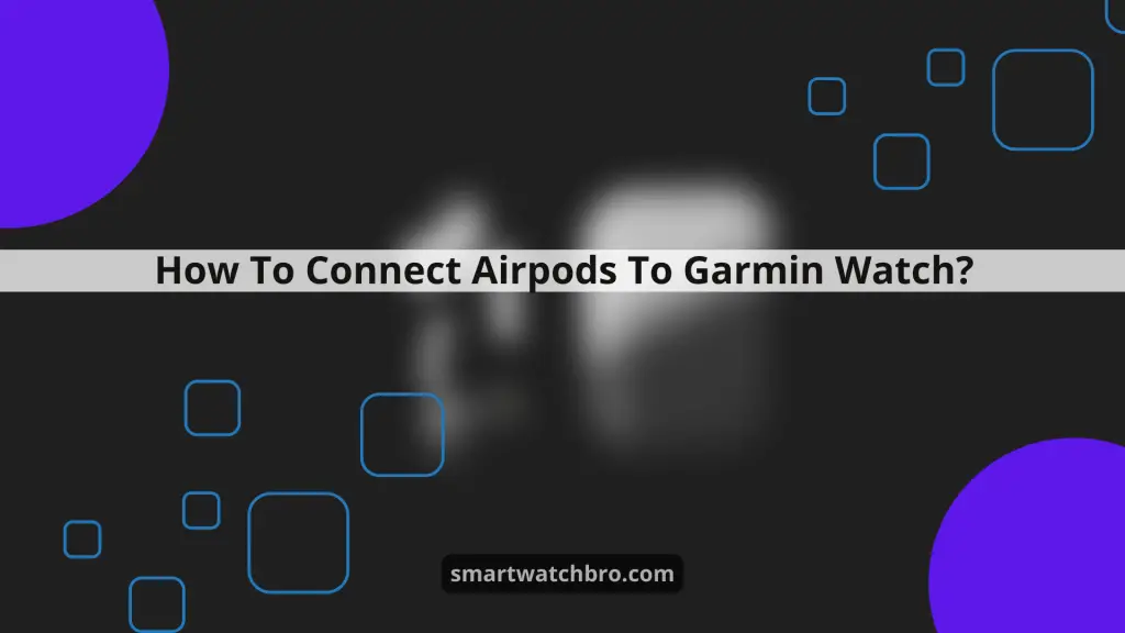 How To Connect Airpods To Garmin Watch?